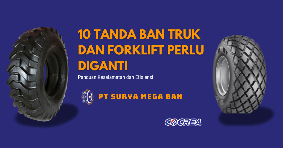 10 Tanda Ban Truk dan Forklift Perlu Diganti